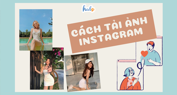 Hướng dẫn 15 cách tải ảnh Instagram về điện thoại, máy tính đơn giản – Halo Travel